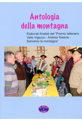 ANTOLOGIA DELLA MONTAGNA - elaborati finalisti del "Premio lettereario Valle Vigezzo - Andrea Testore - Salviamo la montagna"